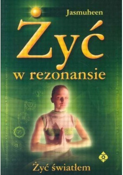 Żyć w rezonansie Żyć światłem - UNIKAT