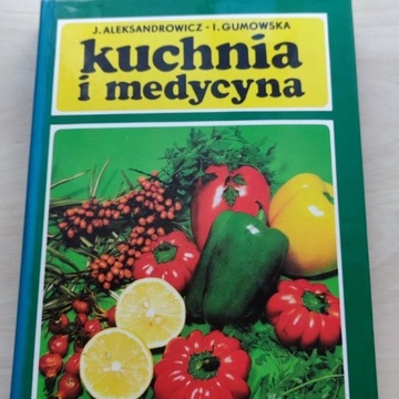Kuchnia i medycyna – J. Aleksandrowicz,I. Gumowska