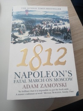 ADAM ZAMOYSKI - 1812: NAPOLEON'S FATAL MARCH ON MOSCOw