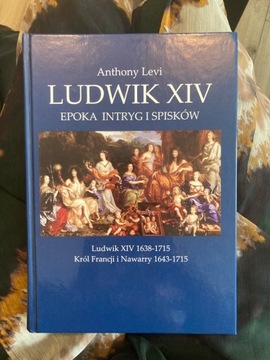 Ludwik XIV Epoka Intryg i sekretów Anthony Levi