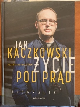 Ks. Jan Kaczkowski Życie pod prąd biografia- Przemysław Wilczyński