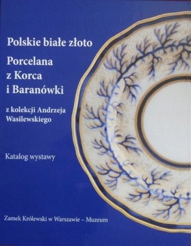Polskie białe złoto Porcelana z Korca i Baranówki