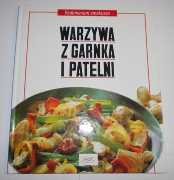 "Warzywa z garnka i patelni" Vademecum smakosza