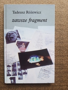 Tadeusz Różewicz - Zawsze fragment