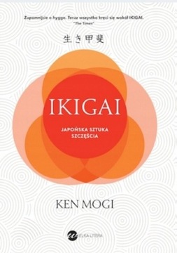 Ikigai Japońska sztuka szczęścia Ken Mogi