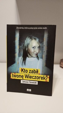 Kto Zabił Iwonę Wieczorek ? Janusz Szostak
