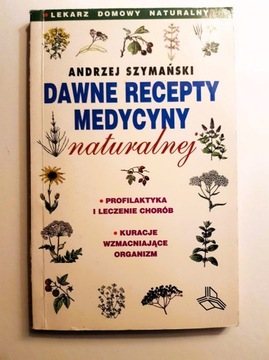 Dawne recepty medycyny naturalnej - A. Szymański