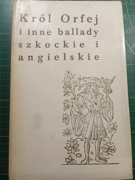 Król Orfej i inne ballady szkockie i angielskie.