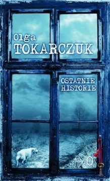 Ostatnie historie. Olga Tokarczuk 