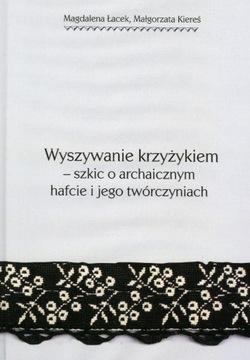 Wyszywanie krzyżykiem. Szkic o archaicznym hafcie 