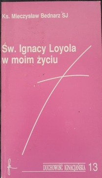 Św. Ignacy Loyola w moim życiu, M.Bednarz