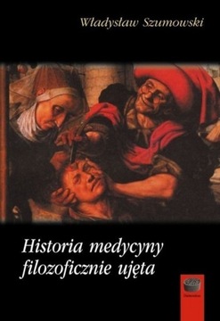 Historia medycyny filozoficznie ujęta W. Szumowski