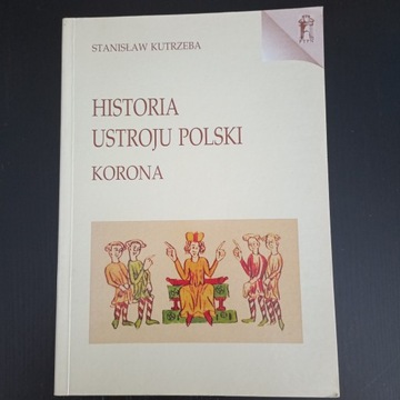 Historia ustroju Polski. Korona.Stanisław Kutrzeba