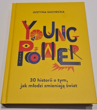 Young power! 30 historii o tym jak młodzi zmieniają świat Justyna Suchecka