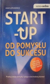 Start-up Od pomysłu do sukcesu Adam Łopusiewicz