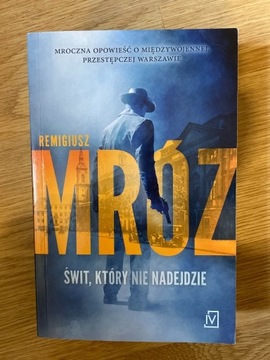 Świt, który nie nadejdzie Remigiusz Mróz