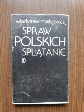 Władysław Markiewicz - Spraw polskich splątanie