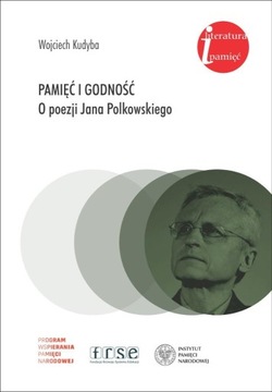 Pamięć i godność. O poezji Jana Polkowskiego