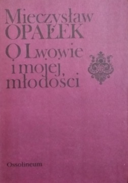 O Lwowie i mojej młodości Mieczysław Opałek
