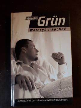 Grün Anselm: Walczyć i kochać.