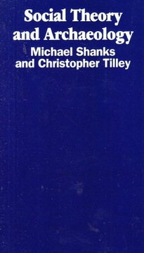 M.SHANKS, Ch.TILLEY, SOCIAL THEORY AND ARCHAEOLOGY