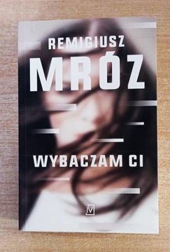 Wybaczam ci Remigiusz Mróz