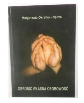 Obronić własną osobowość =Małgorzata Okrafka-Nędza