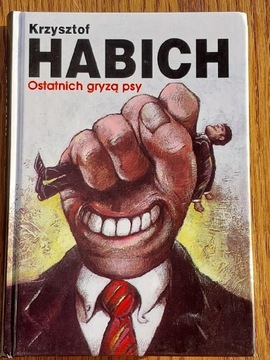 Krzysztof Habich "Ostatnich gryzą psy"