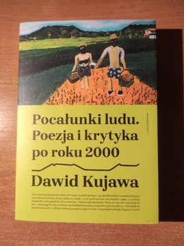 Pocałunki ludu. Poezja i krytyka po roku 2000 - Dawid Kujawa