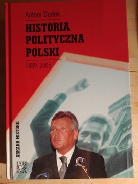 Antoni Dudek -Historia Polityczna Polski 1989-2005