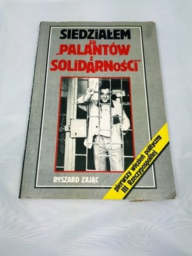 SIEDZIAŁEM ZA "PALANTÓW Z SOLIDARNOŚCI" 