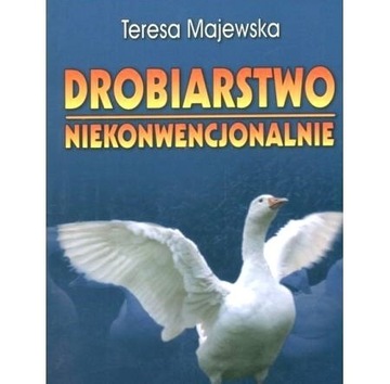 Drobiarstwo niekonwencjonalnie - Teresa Majewska