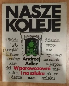 Adler - Nasze koleje. W parowozowni i na szlaku