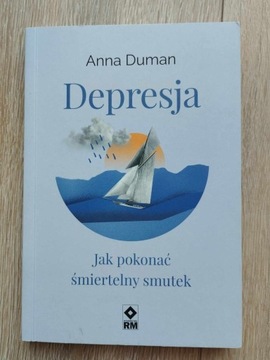 A. Duman „Depresja: jak pokonać śmiertelny smutek”