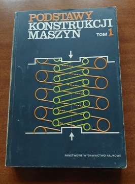 Podstawy konstrukcji maszyn - tom 1