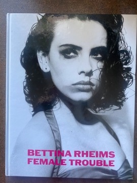 Bettina Rheims Female Trouble 