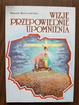 Wanda Malczewska - Wizje,przepowiednie, upomnienia