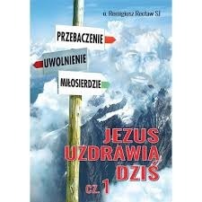 Jezus uzdrawia dziś - o. Remigiusz Recław SJ