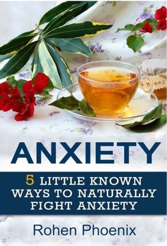 Anxiety: 5 Little Known Ways to Naturally Fight An