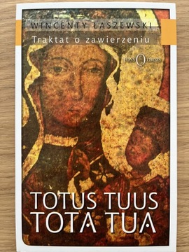 Totus Tuus Tota Tua Traktat o Zawierzeniu