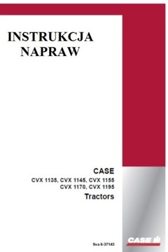 Instrukcja Napraw CASE CVX 1135, 1145, 1155, 1170,