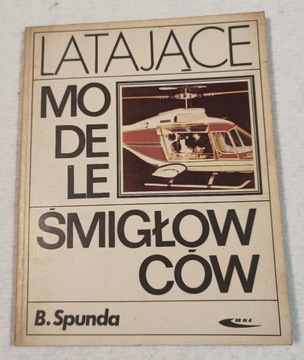 LATAJĄCE MODELE ŚMIGŁOWCÓW Bogusław Spunda