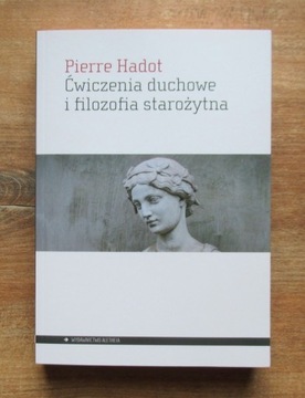 P. Hadot. Ćwiczenia duchowe i filozofia starożytna