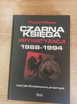 Czarna księga prywatyzacji 1988-1994  Ślązak R