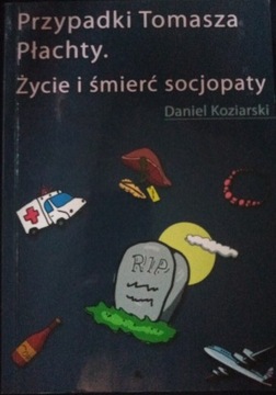 Przypadki Tomasza Płachty.Życie i śmierć socjopaty