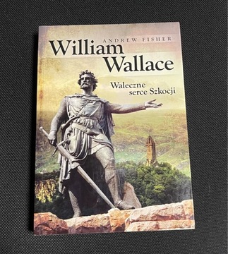 William Wallace Waleczne serce Szkocji