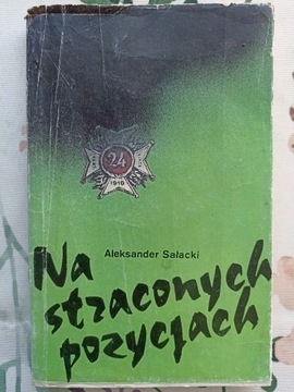 ALEKSANDER SAŁACKI NA STRACONYCH POZYCJACH