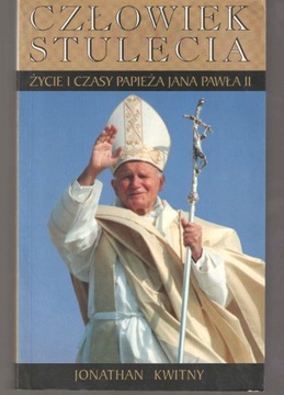 Człowiek stulecia. Życie i czasy papieża Jana Pawł