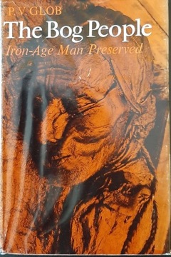 P. V. Glob The Bog People: Iron Age Man Preserved