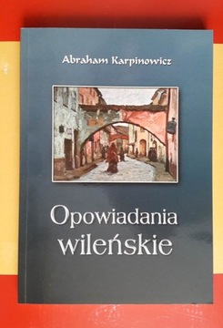Abraham Karpinowicz Opowiadania Wileńskie
